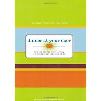 Dinner At Your Door: Tips and Recipes for Starting a Neighborhood Cooking Co-op