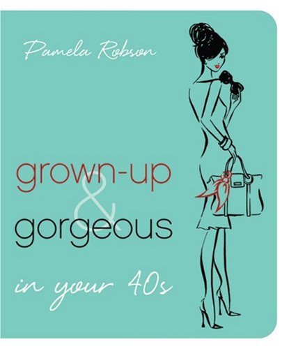 Grown-Up & Gorgeous in Your 40s