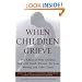 When Children Grieve: For Adults to Help Children Deal with Death, Divorce, Pet Loss, Moving, and Other Losses