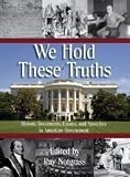 We Hold These Truths: Historic Documents, Essays, and Speeches in American Government
