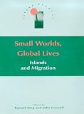 Small Worlds, Global Lives: Islands and Migration (Island Studies Series (London, England).)