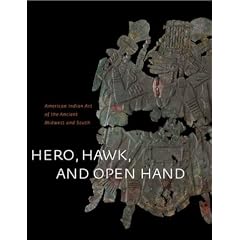 Hero, Hawk, and Open Hand: American Indian Art of the Ancient Midwest and South
