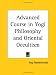 Advanced Course in Yogi Philosophy and Oriental Occultism by Yogi Ramacharaka ISBN 076610169X