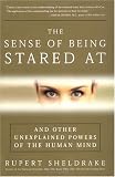The Sense of Being Stared At: And Other Unexplained Powers of the Human Mind