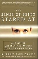 The Sense of Being Stared At: And Other Unexplained Powers of the Human Mind