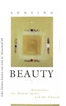 Sensing Beauty: Aesthetics, the Human Spirit, and the Church