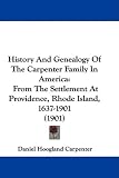 History And Genealogy Of The Carpenter Family In America: From The Settlement At Providence, Rhode Island, 1637-1901 (1901)