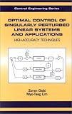 Optimal Control of Singularly Perturbed Linear Systems and Applications (Control Engineering, Number 7)