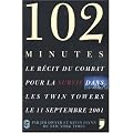 102 minutes : Le r�cit du combat pour la survie dans les Twin Towers le 11 septembre 2001
