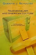 Televangelism and American Culture: The Business of Popular Religion