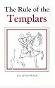 The Rule of the Templars: The French Text of the Rule of the Order of the Knights Templar (Studies in the History of Medieval Religion Volume 1V)