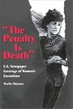 The Penalty Is Death: U.S. Newspaper Coverage of Women's Executions