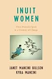Inuit Women: Their Powerful Spirit in a Century of Change