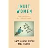 Inuit Women: Their Powerful Spirit in a Century of Change