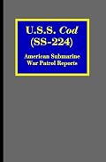 U.S.S. Cod (SS-224): American Submarine War Patrol Reports (Riverdale Books Naval History)