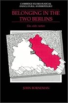 Belonging in the Two Berlins: Kin, State, Nation (Cambridge Studies in Social & Cultural Anthropology) (Cambridge Studies in Social and Cultural Anthropology)