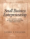 Small Business Entrepreneurship: An Ethics and Human Relations Perspective