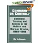 Command or Control?: Command, Training and Tactics in the British and German Armies, 1888-1918