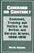 Command or Control?: Command, Training and Tactics in the British and German Armies, 1888-1918