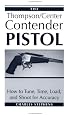 Thompson/Center Contender Pistol: How To Tune, Time, Load, And Shoot For Accuracy