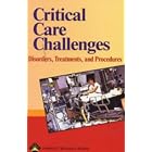 Critical Care Challenges: Disorders, Treatments, and Procedures by Springhouse
