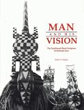 Man and His Vision = L'Homme Et Sa De LA Vision Nature: The Traditional Wood Sculpture of Burkina Faso = LA Sculpture Traditionnelle Sur Bois Du Burkina-Faso by Esther A. Dagan