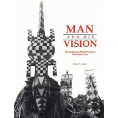 Man and His Vision = L'Homme Et Sa De LA Vision Nature: The Traditional Wood Sculpture of Burkina Faso = LA Sculpture Traditionnelle Sur Bois Du Burkina-Faso