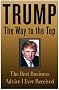 Trump: The Way to the Top: The Best Business Advice I Ever Received Trump: The Way to the Top: The Best Business Advice I Ever Received