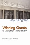 cover of Joy Skjegstad: Winning Grants to Strengthen Your Ministry