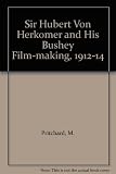 Sir Hubert von Herkomer and his film-making in Bushey 1912-1914