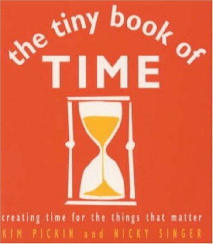 The Tiny Book of Time: Creating Time for the Things that Matter