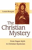 The Christian Mystery: From Pagan Myth to Christian Mysticism The Christian Mystery: From Pagan Myth to Christian Mysticism