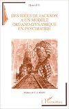 Des id�es de Jackson � un mod�le organo-dynamique en psychiatrie