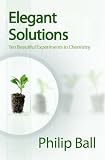 Elegant Solutions: Ten Beautiful Experiments in Chemistry