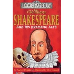 William Shakespeare and His Dramatic Acts (Dead Famous)