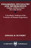 Philosophy, Psychiatry and Neuroscience--Three Approaches to the Mind: A Synthetic Analysis of the Varieties of Human Experience (Clarendon Paperbacks)