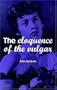 The Eloquence of the Vulgar: Language, Cinema and the Politics of Culture