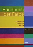 Handbuch der Farbe - Systematik, &Auml;sthetik, Praxis - Hans Gekeler