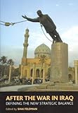 After the War in Iraq: Defining the New Strategic Balance: Defining the New Strategic Iraq