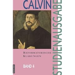 Calvin-Studienausgabe: Studienausgabe, 10 Bde., Bd.4, Reformierte Kl�rungen