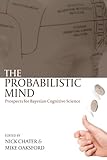 The probabilistic mind : prospects for Bayesian cognitive science