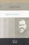 Apr�s la mort : Expos� de la doctrine des Esprits par Denis