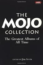 The Mojo Collection: The Greatest Albums of All Time The Mojo Collection: The Greatest Albums of All Time