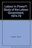 Labour in power? : a study of the Labour Government, 1974-1979