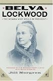 Belva Lockwood: The Woman Who Would Be President Jill Norgren