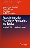 Future Information Technology, Application, and Service: FutureTech 2012 Proceedings Volume 1 (Lecture Notes in Electrical Engineering)