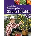 Praktischer Garten-Ratgeber von G�rtner P�tschke. Das Gartenbuch f�r das ganze Jahr