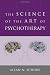 The Science of the Art of Psychotherapy (Norton Series on Interpersonal Neurobiology)