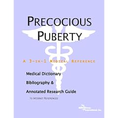 Precocious Puberty - A Medical Dictionary, Bibliography, and Annotated Research Guide to... by ICON Health Publications