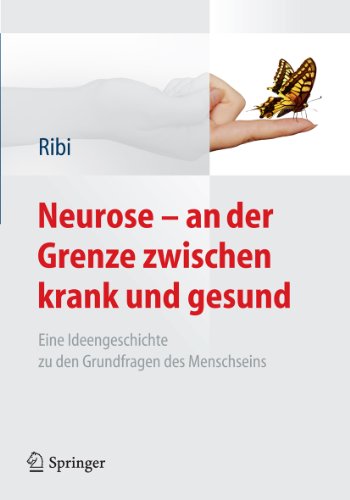 Neurose - an der Grenze zwischen krank und gesund: Eine Ideengeschichte zu den Grundfragen des Menschseins (German Edition)